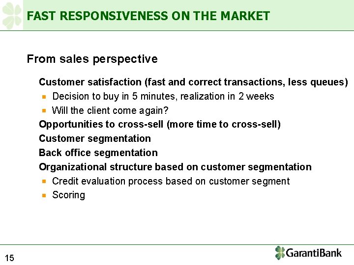 FAST RESPONSIVENESS ON THE MARKET From sales perspective Customer satisfaction (fast and correct transactions,