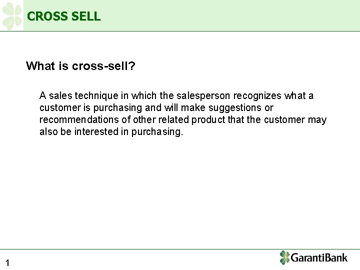 CROSS SELL What is cross-sell? A sales technique in which the salesperson recognizes what
