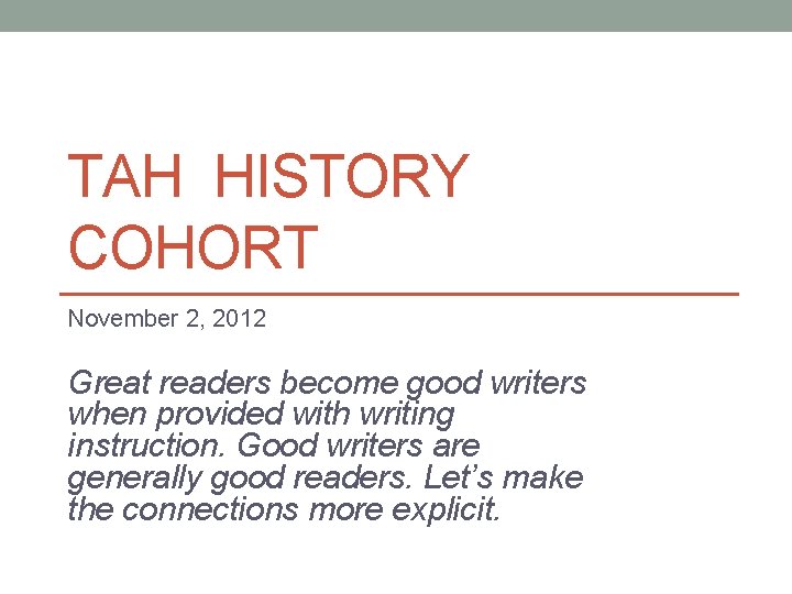 TAH HISTORY COHORT November 2, 2012 Great readers become good writers when provided with