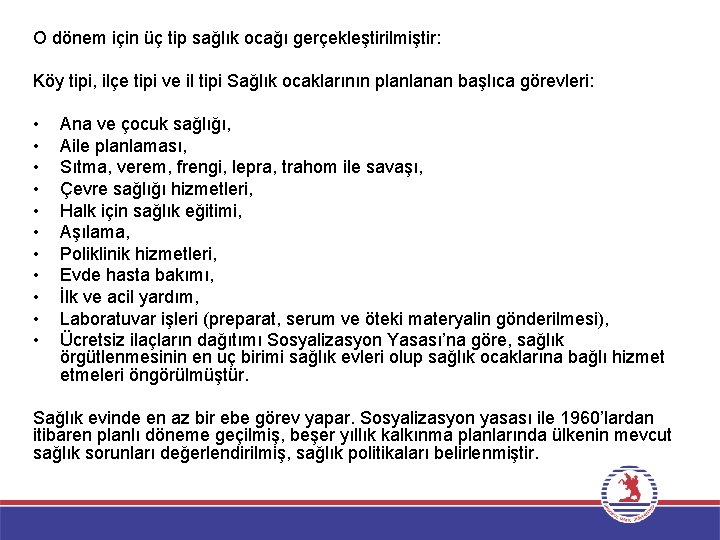 O dönem için üç tip sağlık ocağı gerçekleştirilmiştir: Köy tipi, ilçe tipi ve il