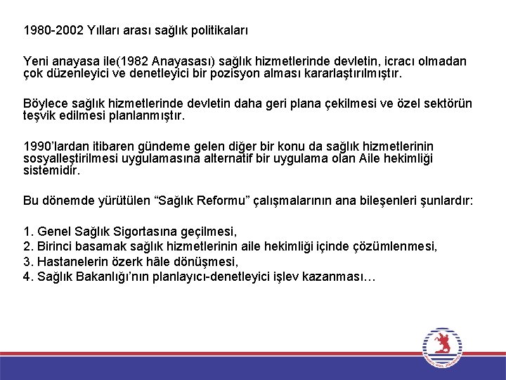 1980 -2002 Yılları arası sağlık politikaları Yeni anayasa ile(1982 Anayasası) sağlık hizmetlerinde devletin, icracı