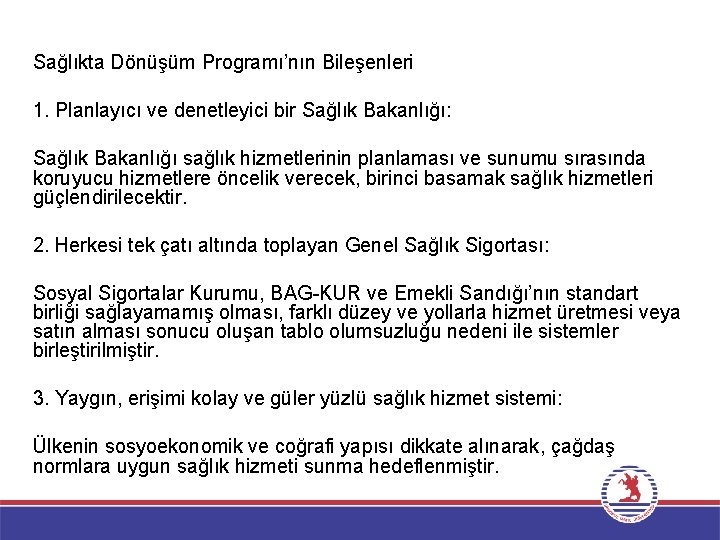 Sağlıkta Dönüşüm Programı’nın Bileşenleri 1. Planlayıcı ve denetleyici bir Sağlık Bakanlığı: Sağlık Bakanlığı sağlık