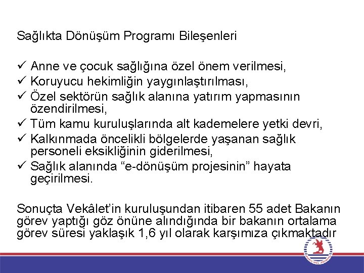 Sağlıkta Dönüşüm Programı Bileşenleri ü Anne ve çocuk sağlığına özel önem verilmesi, ü Koruyucu