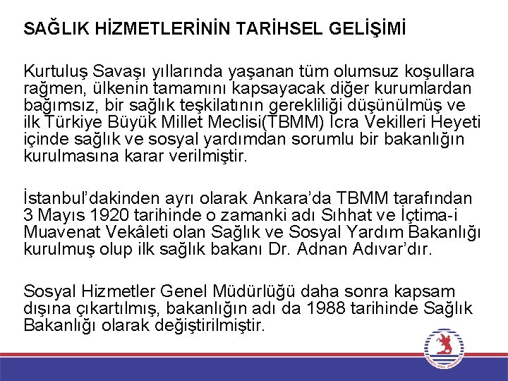 SAĞLIK HİZMETLERİNİN TARİHSEL GELİŞİMİ Kurtuluş Savaşı yıllarında yaşanan tüm olumsuz koşullara rağmen, ülkenin tamamını