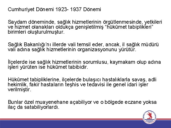 Cumhuriyet Dönemi 1923 - 1937 Dönemi Saydam döneminde, sağlık hizmetlerinin örgütlenmesinde, yetkileri ve hizmet