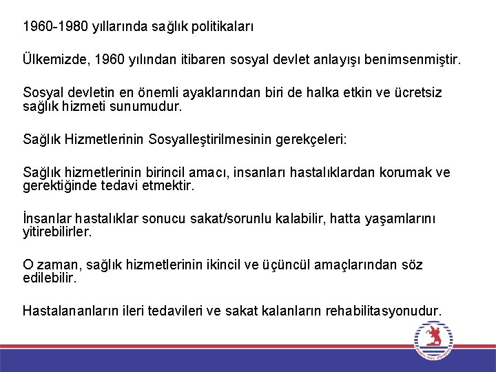 1960 -1980 yıllarında sağlık politikaları Ülkemizde, 1960 yılından itibaren sosyal devlet anlayışı benimsenmiştir. Sosyal