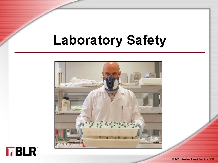 Laboratory Safety © BLR®—Business & Legal Resources 1501 