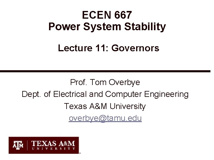 ECEN 667 Power System Stability Lecture 11: Governors Prof. Tom Overbye Dept. of Electrical