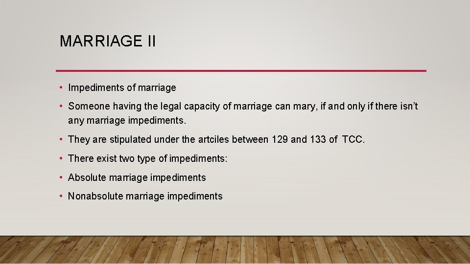 MARRIAGE II • Impediments of marriage • Someone having the legal capacity of marriage