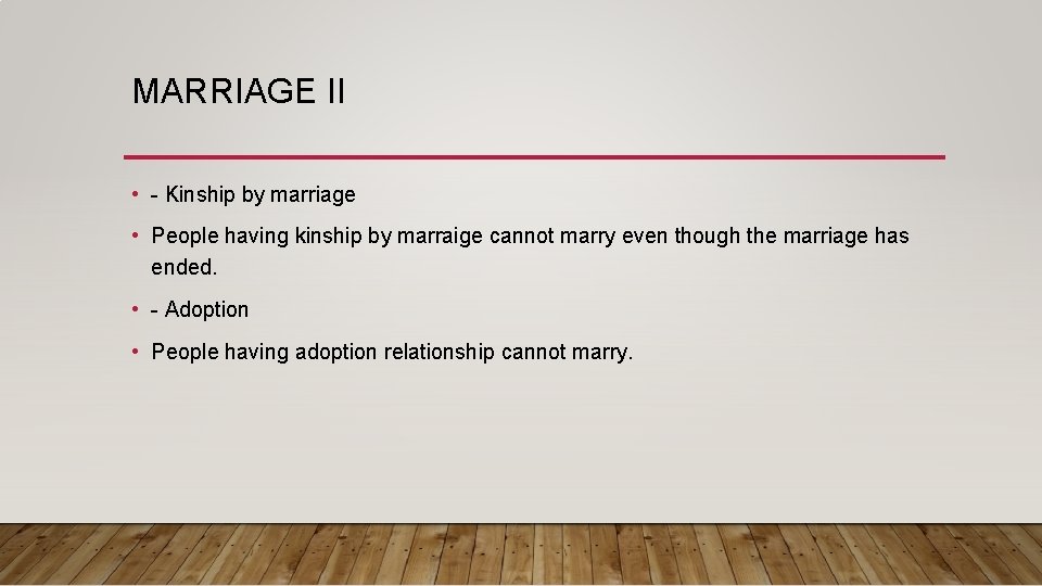 MARRIAGE II • - Kinship by marriage • People having kinship by marraige cannot