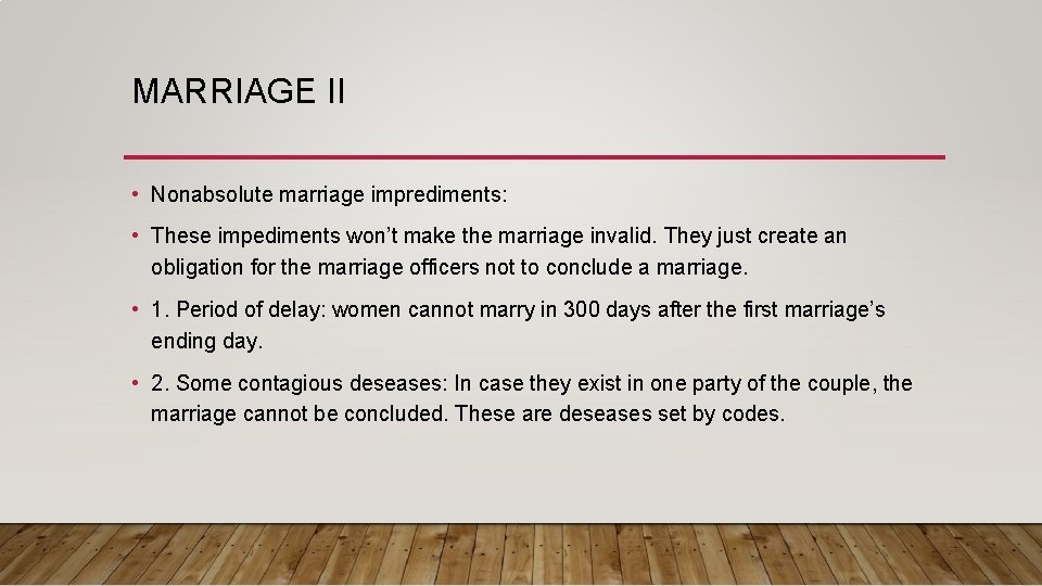 MARRIAGE II • Nonabsolute marriage imprediments: • These impediments won’t make the marriage invalid.