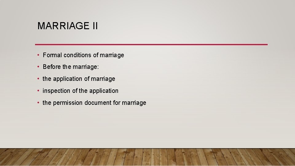 MARRIAGE II • Formal conditions of marriage • Before the marriage: • the application