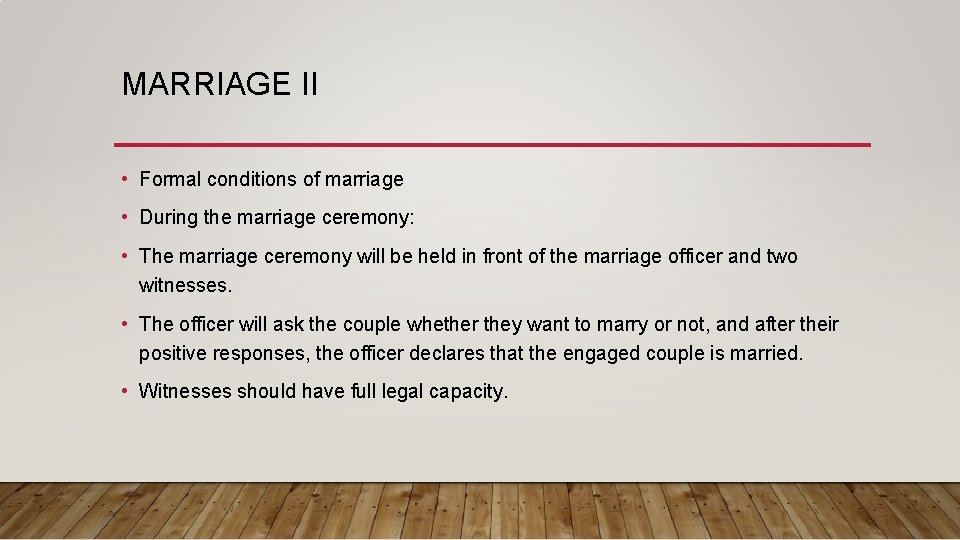 MARRIAGE II • Formal conditions of marriage • During the marriage ceremony: • The