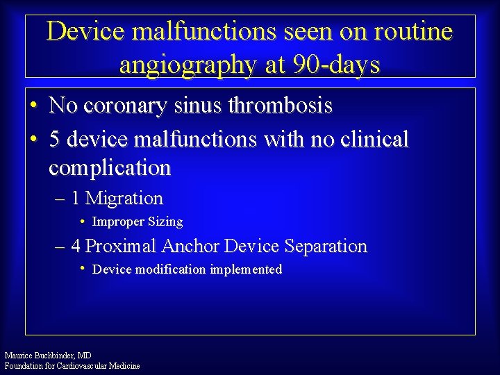 Device malfunctions seen on routine angiography at 90 -days • No coronary sinus thrombosis