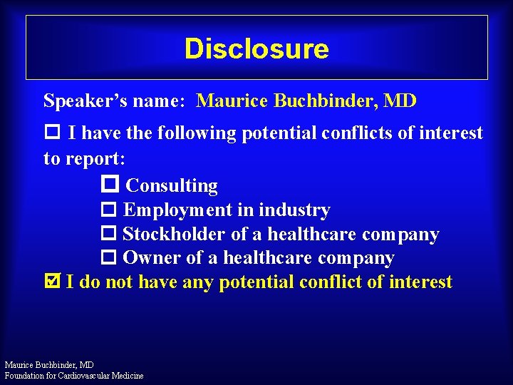 Disclosure. Stents? Why Degradable Speaker’s name: Maurice Buchbinder, MD I have the following potential