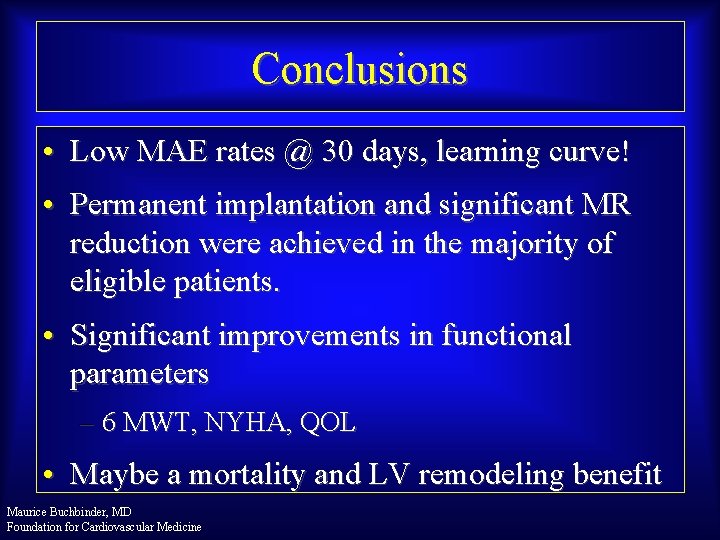 Conclusions • Low MAE rates @ 30 days, learning curve! • Permanent implantation and