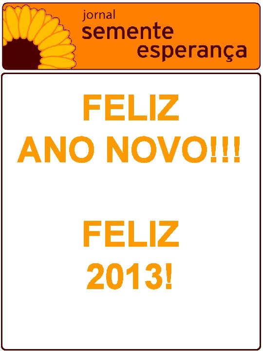 FELIZ ANO NOVO!!! FELIZ 2013! 