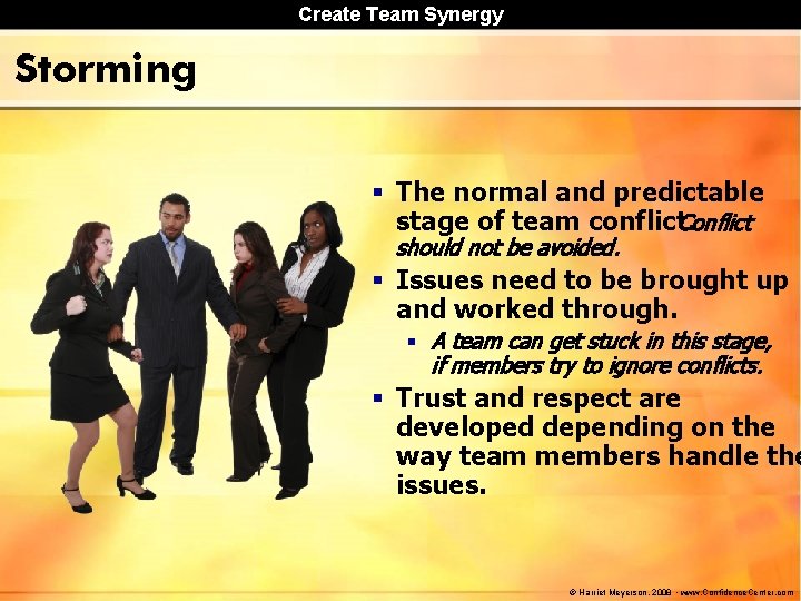 Create Team Synergy Storming § The normal and predictable stage of team conflict. Conflict