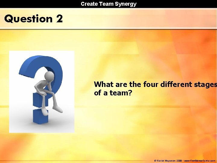 Create Team Synergy Question 2 What are the four different stages of a team?