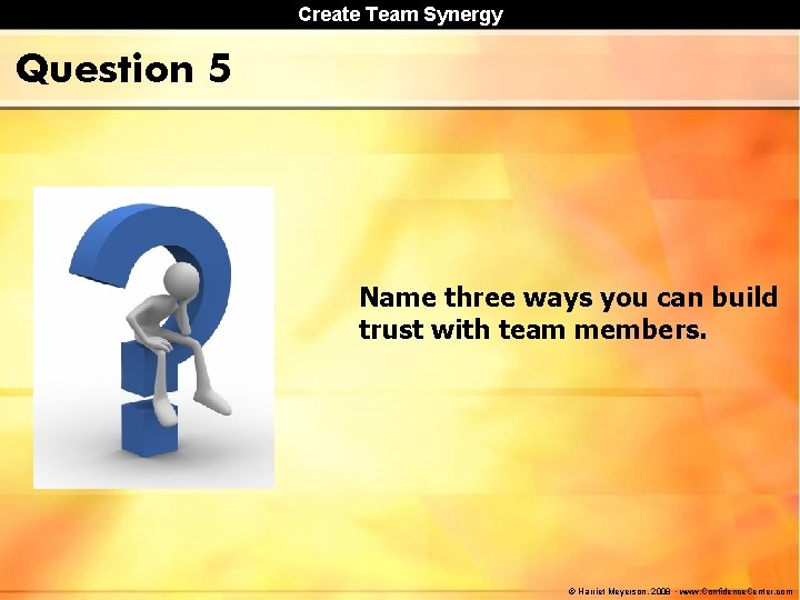 Create Team Synergy Question 5 Name three ways you can build trust with team