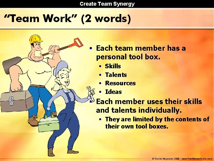 Create Team Synergy “Team Work” (2 words) § Each team member has a personal