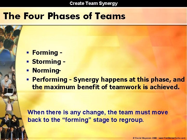 Create Team Synergy The Four Phases of Teams § § Forming Storming Norming. Performing