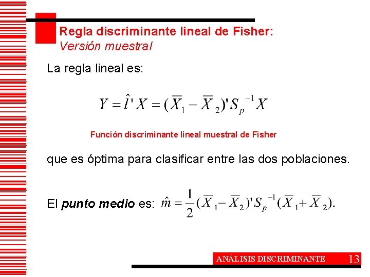 Regla discriminante lineal de Fisher: Versión muestral La regla lineal es: Función discriminante lineal