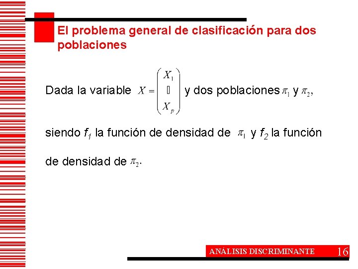 El problema general de clasificación para dos poblaciones Dada la variable y dos poblaciones