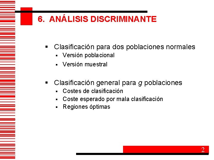 6. ANÁLISIS DISCRIMINANTE § Clasificación para dos poblaciones normales § Versión poblacional § Versión