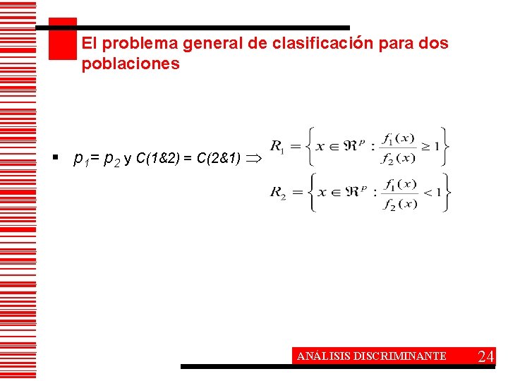 El problema general de clasificación para dos poblaciones § p 1= p 2 y