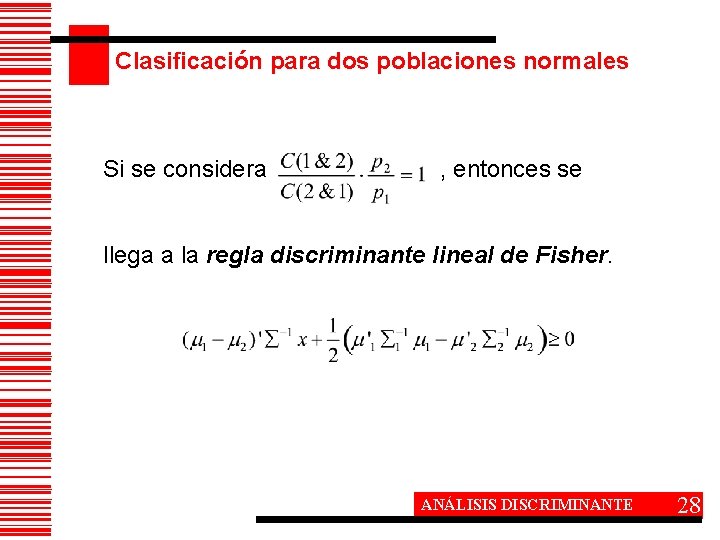 Clasificación para dos poblaciones normales Si se considera , entonces se llega a la