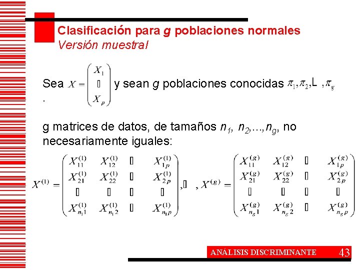 Clasificación para g poblaciones normales Versión muestral Sea. y sean g poblaciones conocidas g