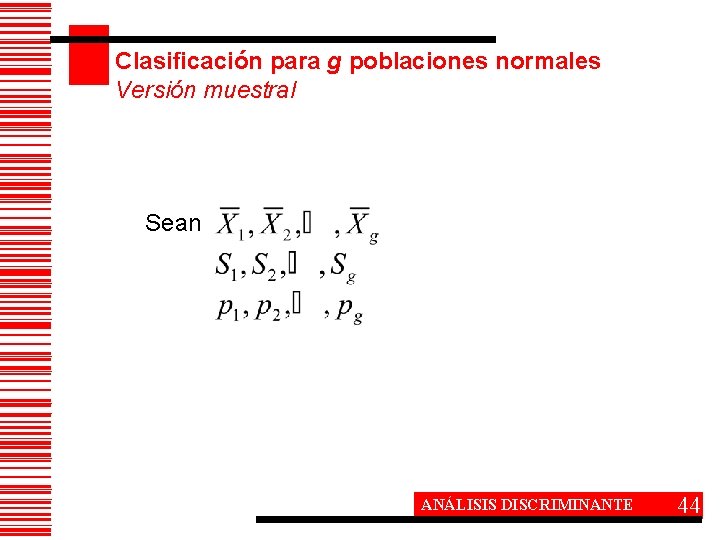 Clasificación para g poblaciones normales Versión muestral Sean ANÁLISIS DISCRIMINANTE 44 