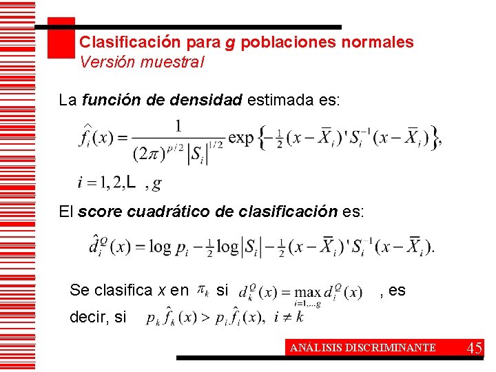 Clasificación para g poblaciones normales Versión muestral La función de densidad estimada es: El