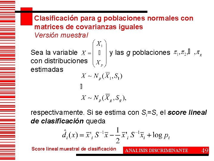 Clasificación para g poblaciones normales con matrices de covarianzas iguales Versión muestral Sea la