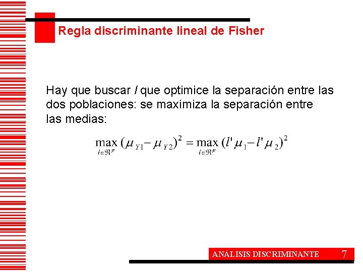 Regla discriminante lineal de Fisher Hay que buscar l que optimice la separación entre