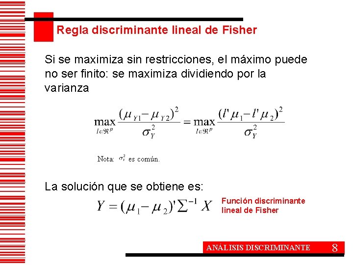 Regla discriminante lineal de Fisher Si se maximiza sin restricciones, el máximo puede no