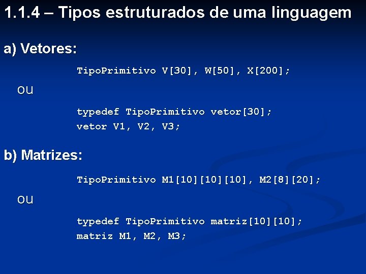 1. 1. 4 – Tipos estruturados de uma linguagem a) Vetores: Tipo. Primitivo V[30],