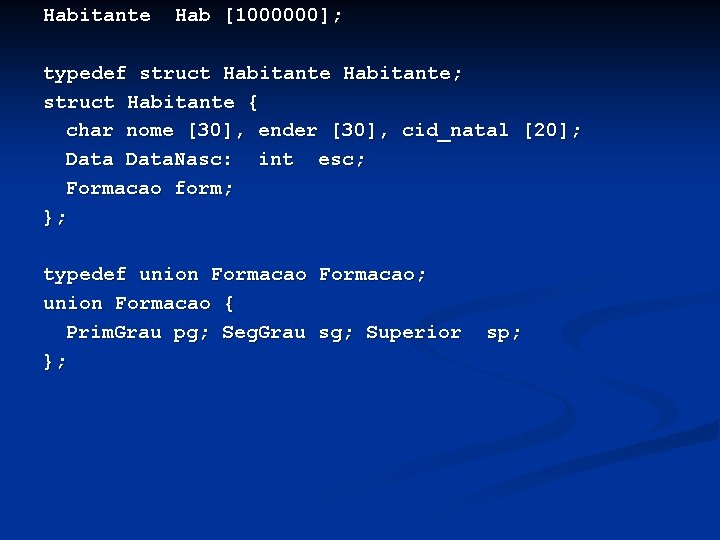 Habitante Hab [1000000]; typedef struct Habitante; struct Habitante { char nome [30], ender [30],