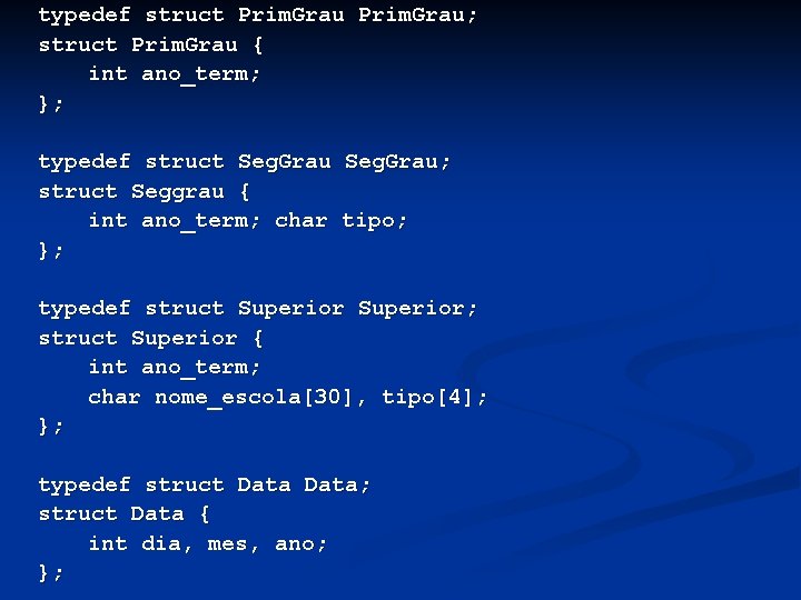 typedef struct Prim. Grau; struct Prim. Grau { int ano_term; }; typedef struct Seg.