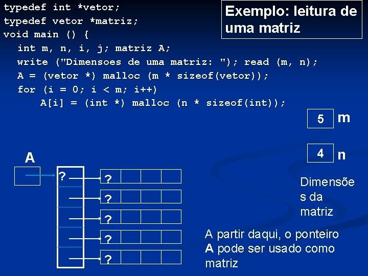 typedef int *vetor; Exemplo: leitura typedef vetor *matriz; uma matriz void main () {