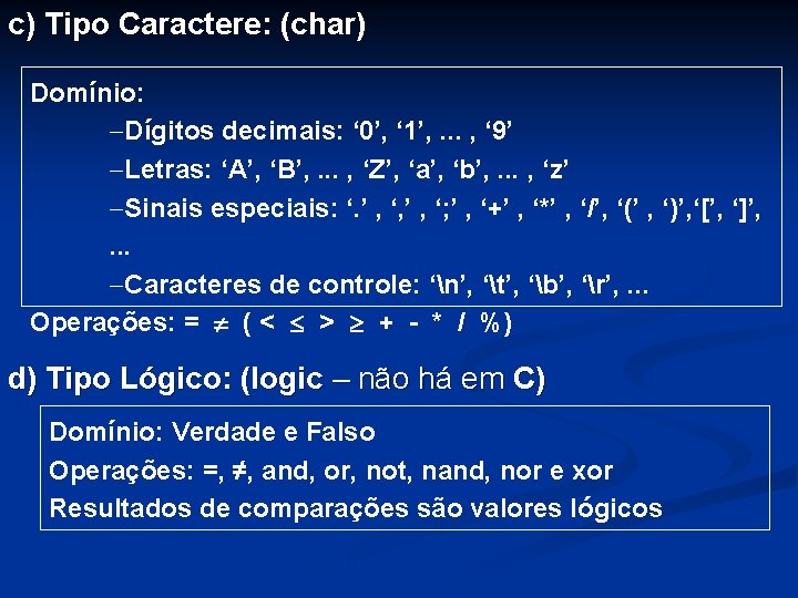 c) Tipo Caractere: (char) Domínio: -Dígitos decimais: ‘ 0’, ‘ 1’, . . .