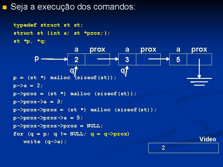 n Seja a execução dos comandos: typedef struct st st; struct st {int a;