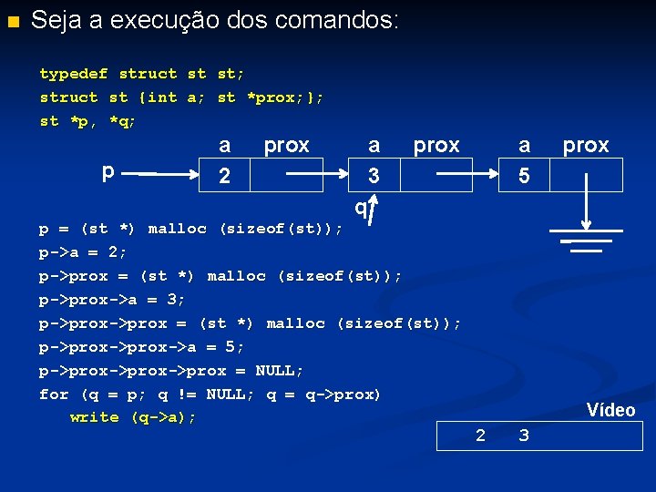 n Seja a execução dos comandos: typedef struct st st; struct st {int a;