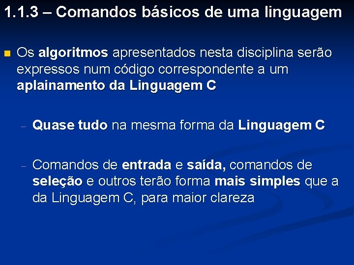 1. 1. 3 – Comandos básicos de uma linguagem n Os algoritmos apresentados nesta