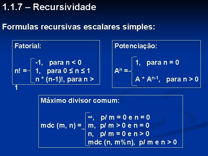 1. 1. 7 – Recursividade Formulas recursivas escalares simples: Fatorial: n! = -1, para