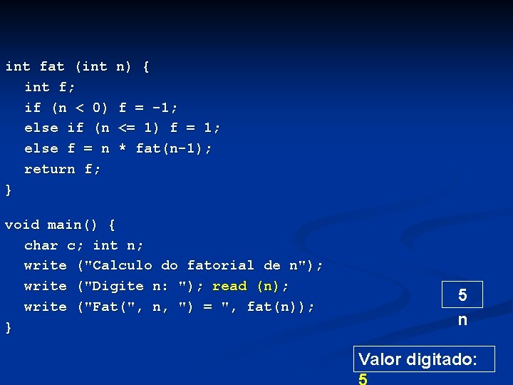 int fat (int f; if (n < 0) else if (n else f =