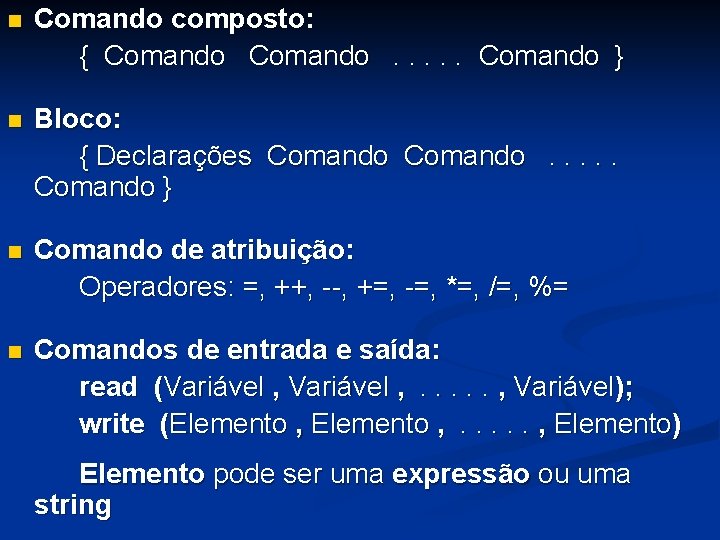 n Comando composto: { Comando. . . Comando } n Bloco: { Declarações Comando.