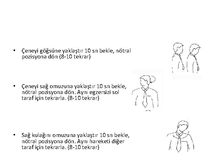  • Çeneyi göğsüne yaklaştır 10 sn bekle, nötral pozisyona dön (8 -10 tekrar)