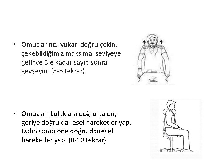  • Omuzlarınızı yukarı doğru çekin, çekebildiğimiz maksimal seviyeye gelince 5’e kadar sayıp sonra